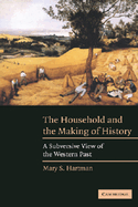 The Household and the Making of History: A Subversive View of the Western Past