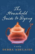 The Household Guide to Dying - Adelaide, Debra