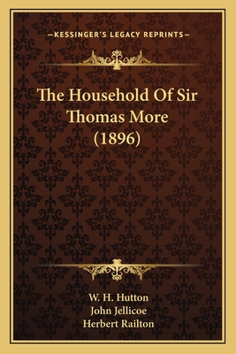 The Household Of Sir Thomas More (1896) - Hutton, W H