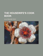 The Housewife's Cook Book - Frich, Lilla Pauline