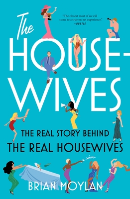 The Housewives: The Real Story Behind the Real Housewives - Moylan, Brian