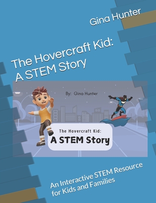 The Hovercraft Kid: A STEM Story: An Interactive STEM Resource for Kids and Families - Hunter, Gina