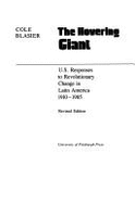 The Hovering Giant: U.S. Responses to Revolutionary Change in Latin America, 1910-1985