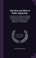 The How and Why of Radio Apparatus: A Treatise On the Principles Underlying the Operation of Wireless Transmitting and Receiving Instruments, With an Appendix On "Calculation and Measurement of Inductance,"