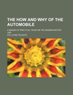 The How and Why of the Automobile: A Series of Practical Talks on the Modern Motor Car