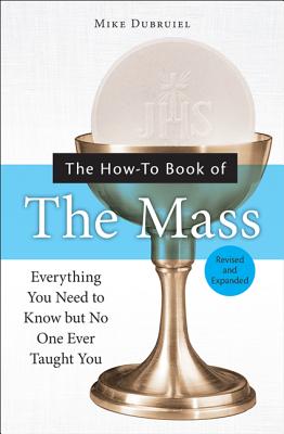 The How-To Book of the Mass, Revised and Expanded - Dubruiel, Michael