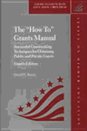 The "How To" Grants Manual: Successful Grantseeking Techniques for Obtaining Public and Private Grants, Fourth Edition