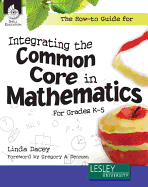The How-To Guide for Integrating the Common Core in Mathematics in Grades K-5 (Grades K-5)