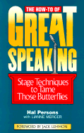 The How-To of Great Speaking: Stage Techniques to Tame Those Butterflies
