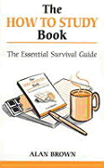 The How to Study Book - Brown, Alan S, Dr., M.D.