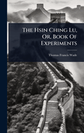 The Hsin Ching Lu, Or, Book Of Experiments