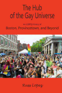 The Hub of the Gay Universe: An Lgbtq History of Boston, Provincetown, and Beyond