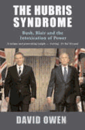 The Hubris Syndrome: Bush, Blair and the Intoxication of Power