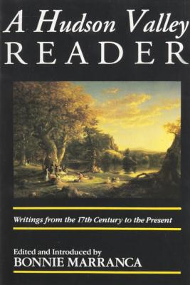 The Hudson Valley Reader: Writings from the 17th Century to the Present - Marranca, Bonnie (Editor)