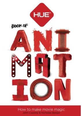 The HUE Book of Animation: Create Your Own Stop Motion Movies - Cassidy, John, and Berger, Nicholas