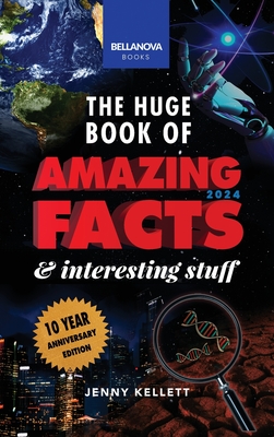 The Huge Book of Amazing Facts & Interesting Stuff 2024: Science, History, Pop Culture Facts & More 10th Anniversary Edition - Kellett, Jenny