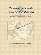 The Huguenot Family of Pierre Peter Poitevint: His Ascendants and Descendants from France to the Carolinas and Beyond