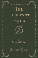 The Huguenot Family, Vol. 1 of 3 (Classic Reprint)