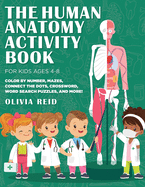 The Human Anatomy Activity Book for Kids Ages 4-8: Color by Number, Mazes, Connect the Dots, Crossword, Word Search Puzzles, and More!