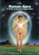 The Human Aura: A Study of Human Energy Fields