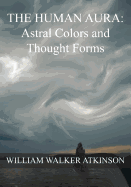 The HUMAN AURA: Astral Colors and Thought Forms