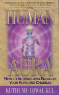 The Human Aura: How to Achive and Energize Your Aura and Chakras