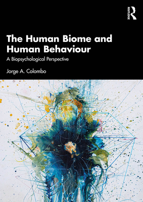 The Human Biome and Human Behaviour: A Biopsychological Perspective - Colombo, Jorge A