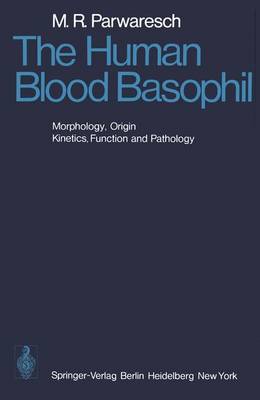 The Human Blood Basophil: Morphology, Origin, Kinetics Function, and Pathology - Parwaresch, M R, and Lennert, K (Foreword by)