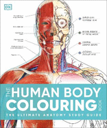 The Human Body Colouring Book: The Ultimate Anatomy Study Guide