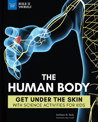 The Human Body: Get Under the Skin with Science Activities for Kids - Reilly, Kathleen M