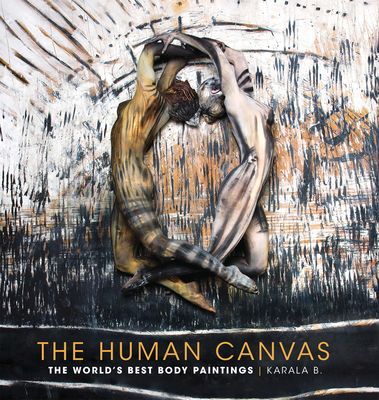 The Human Canvas: The World's Best Body Paintings - Barendregt, Karala