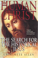 The Human Christ: The Search for the Historical Jesus - Allen, Charlotte