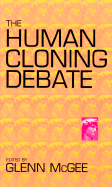 The Human Cloning Debate - McGee, Glenn (Editor)