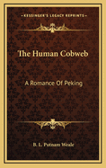 The human cobweb; a romance of Peking