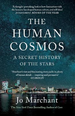 The Human Cosmos: A Secret History of the Stars - Marchant, Jo