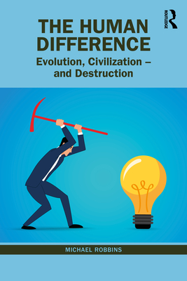 The Human Difference: Evolution, Civilization - and Destruction - Robbins, Michael