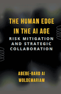 The Human Edge in the AI Age: Risk Mitigation and Strategic Collaboration