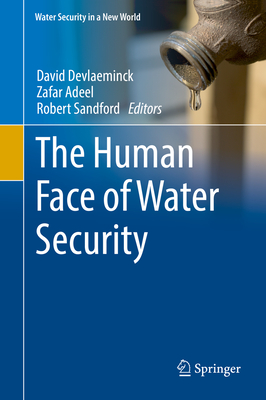 The Human Face of Water Security - Devlaeminck, David (Editor), and Adeel, Zafar (Editor), and Sandford, Robert (Editor)