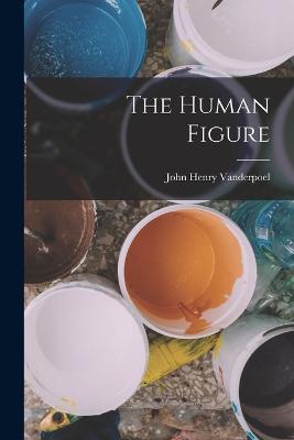 The Human Figure - Vanderpoel, John Henry