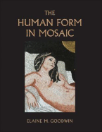 The Human Form in Mosaic - Goodwin, Elaine M