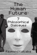 The Human Future: Seven Philosophical Dialogues