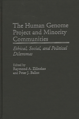 The Human Genome Project and Minority Communities: Ethical, Social, and Political Dilemmas - Balint, Peter, and Zilinskas, Raymond