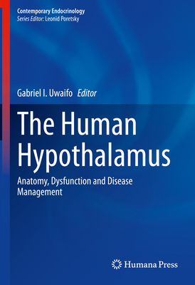 The Human Hypothalamus: Anatomy, Dysfunction and Disease Management - Uwaifo, Gabriel I (Editor)