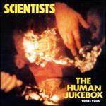 The Human Jukebox: 1984 - 1986 - Scientists