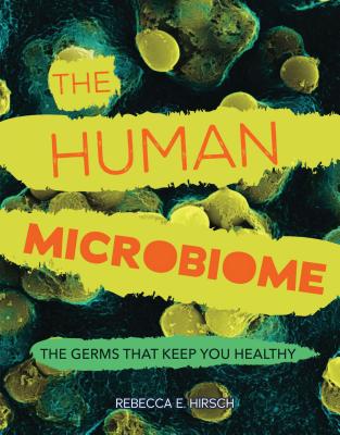 The Human Microbiome: The Germs That Keep You Healthy - Hirsch, Rebecca E