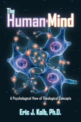 The Human Mind: A Psychological View of Theological Concepts - Kolb, Eric J