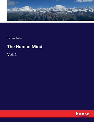 The Human Mind: Vol. 1 - Sully, James