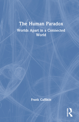 The Human Paradox: Worlds Apart in a Connected World - Gaffikin, Frank