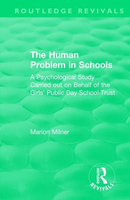 The Human Problem in Schools (1938): A Psychological Study Carried out on Behalf of the Girls' Public Day School Trust - Milner, Marion
