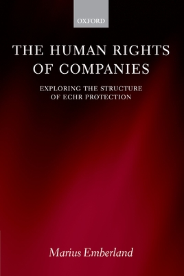 The Human Rights of Companies: Exploring the Structure of Echr Protection - Emberland, Marius